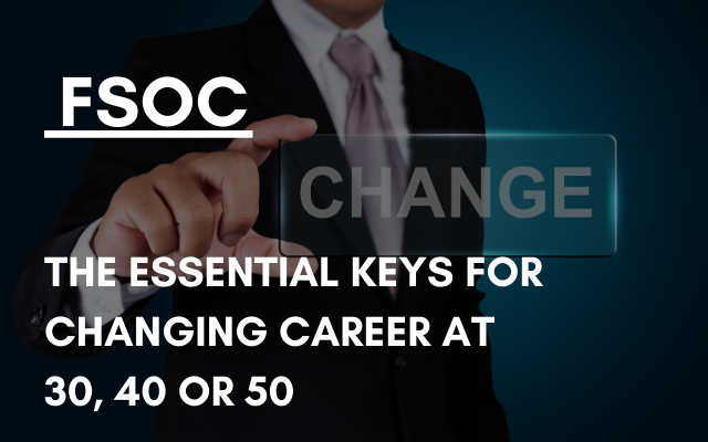 The Essential Keys for Changing Career at 30, 40 or 50