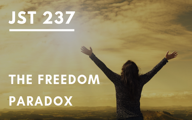 JST 237 – The Freedom Paradox