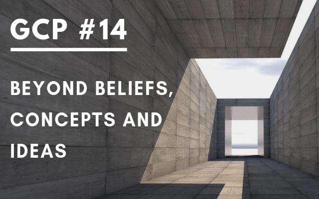 #014 – Beyond Beliefs, Concepts and Ideas – Get Clarity Podcast