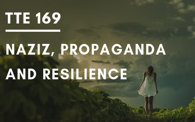 TTE 169 – Nazis, propaganda and resilience