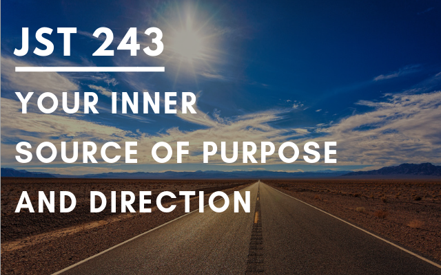 JST 243 – Finding your source of purpose and direction