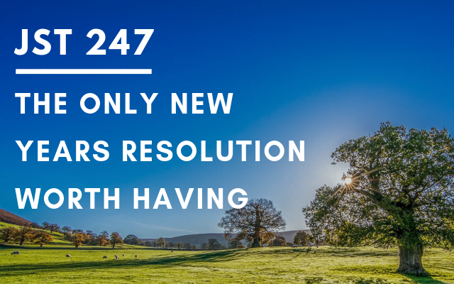 JST 247 – The Only New Year’s Resolution Worth Having