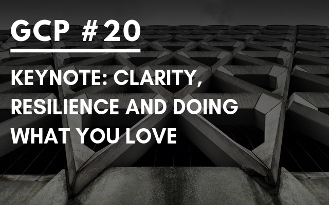 #020 – KEYNOTE: Clarity, Resilience and Doing What You Love – Get Clarity Podcast