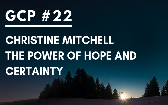 #022 – Christine Mitchell The Power of Hope and Certainty – Get Clarity Podcast