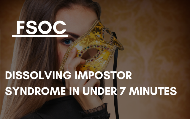 FSOC – Dissolving impostor syndrome in under 7 minutes