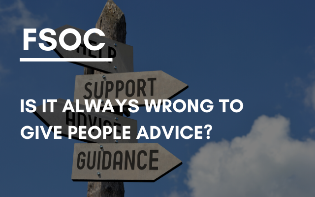 FSOC – Is it always wrong to give people advice?