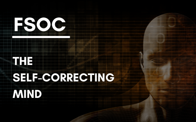 FSOC – The Self-Correcting Mind