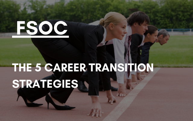 FSOC – The 5 Career Transition Strategies