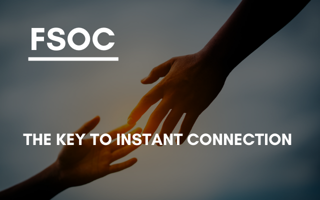 FSOC –  The Key to Instant Connection