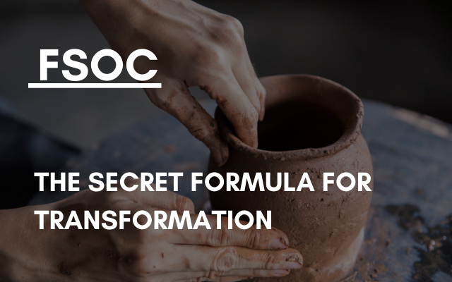 FSOC – The Secret Formula for Transformation