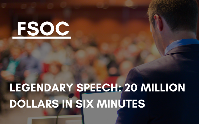 FSOC – Legendary Speech: 20 million dollars in six minutes