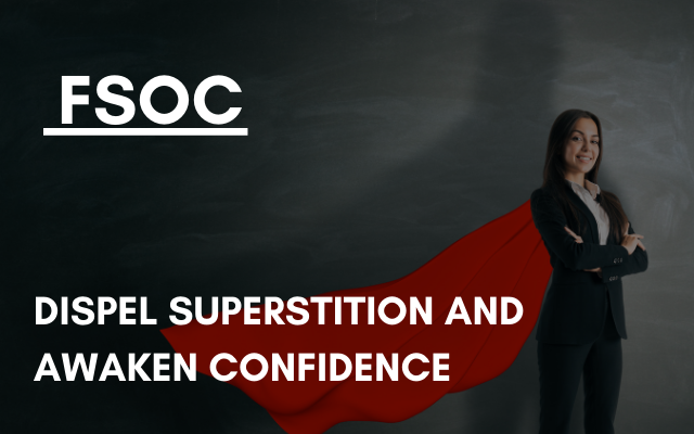 FSOC – Dispel superstition and awaken confidence