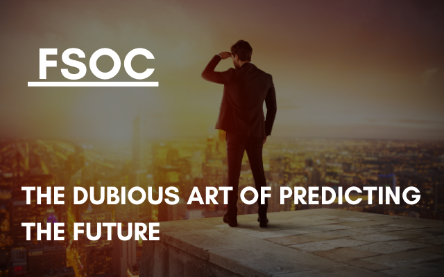 FSOC – The dubious art of predicting the future