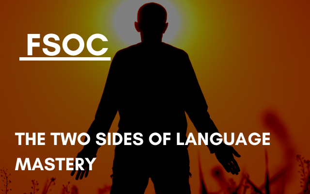 FSOC – The two sides of language mastery