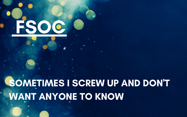 FSOC – [REDUX] Sometimes I screw up and don’t want anyone to know