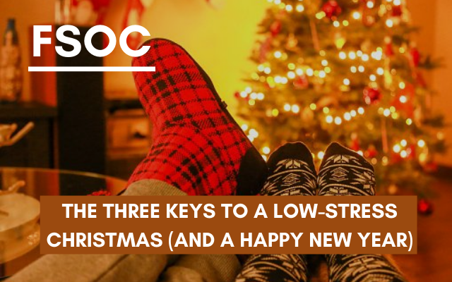 FSOC – The Three Keys to a Low-stress Christmas (and a Happy New Year)