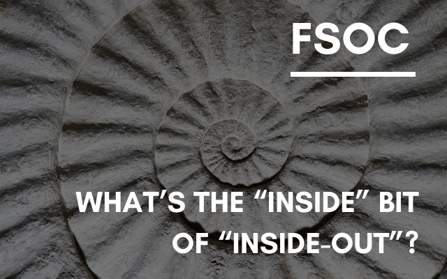 FSOC – What’s the “inside” bit of “inside-out”?