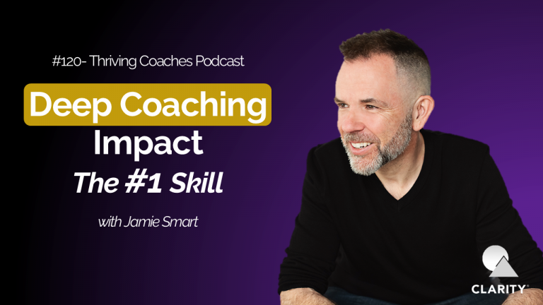 Deep Coaching Impact: The #1 Skill – #118 Thriving Coaches Podcast