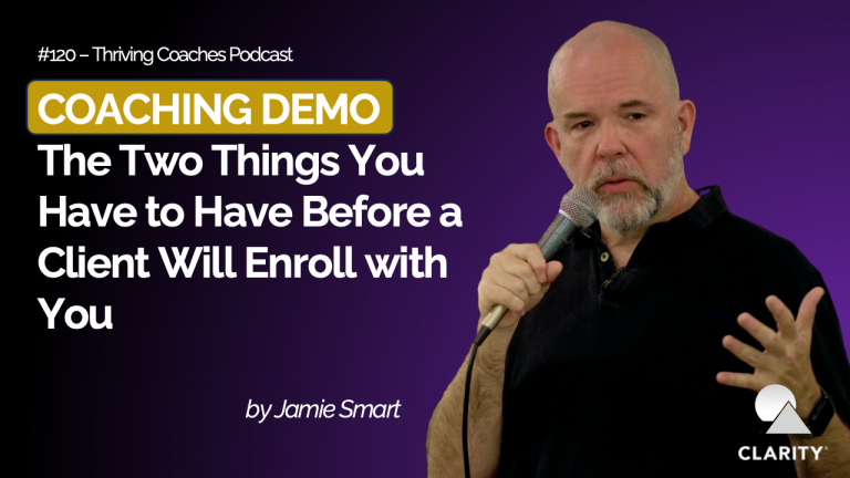 DEMO –  The Two Things You Have to Have Before a Client Will Enroll with You – #120 Thriving Coaches Podcast