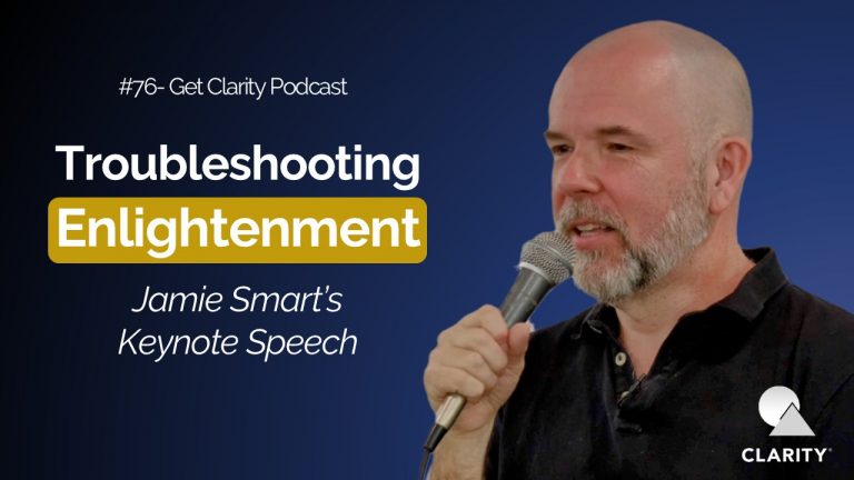 Troubleshooting Enlightenment – #076 Get Clarity Podcast