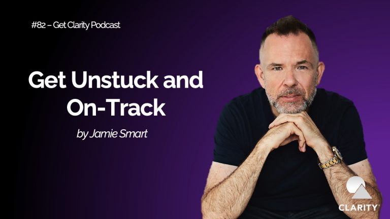 Get Unstuck and On-Track – #081 Get Clarity Podcast